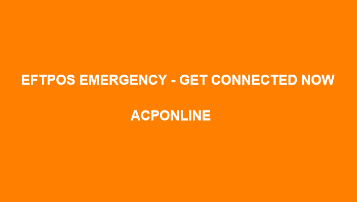 ACPonline EFTPOS EMERGENCY -YOUR 1ST RESPONSE CALL – Services | ACP Online